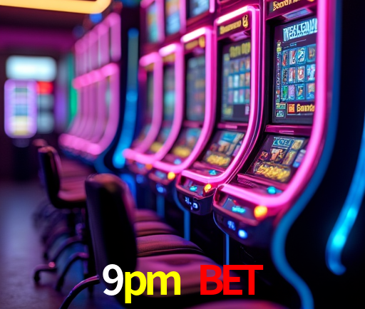 9pm bet