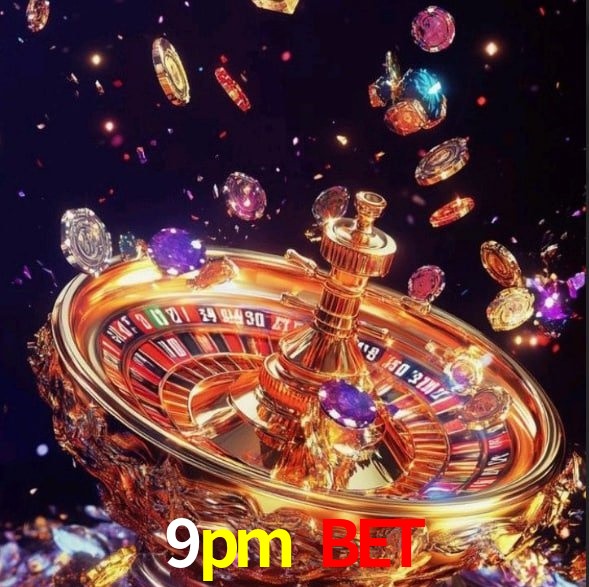 9pm bet