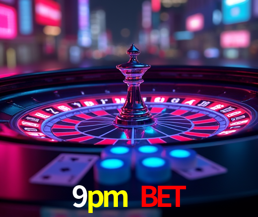9pm bet